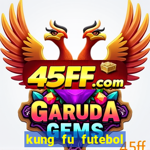 kung fu futebol clube online